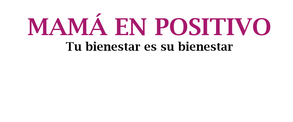 Mam&aacute; en positivo